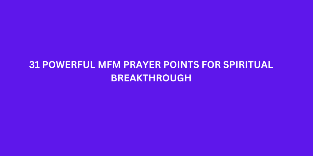 31 Powerful MFM Prayer Points for Spiritual Breakthrough