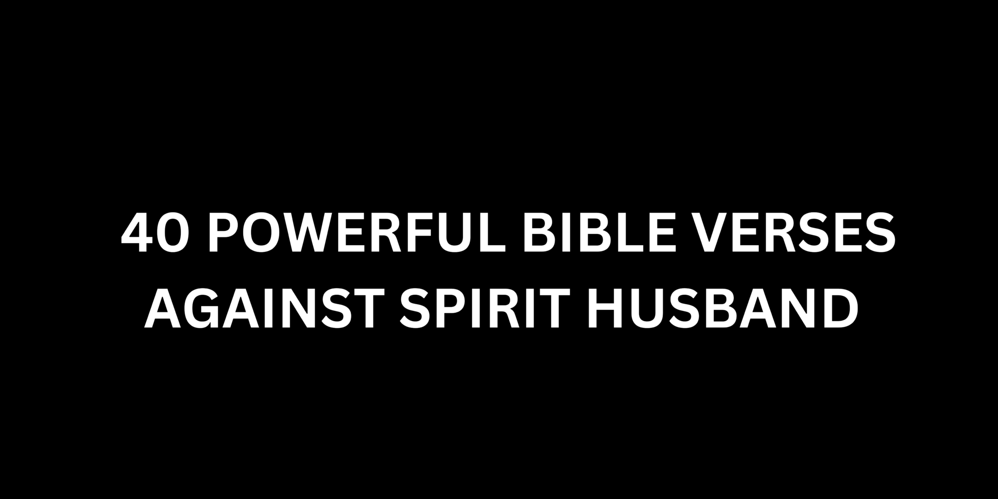 40 Powerful Bible Verses Against Spirit Husband Attacks