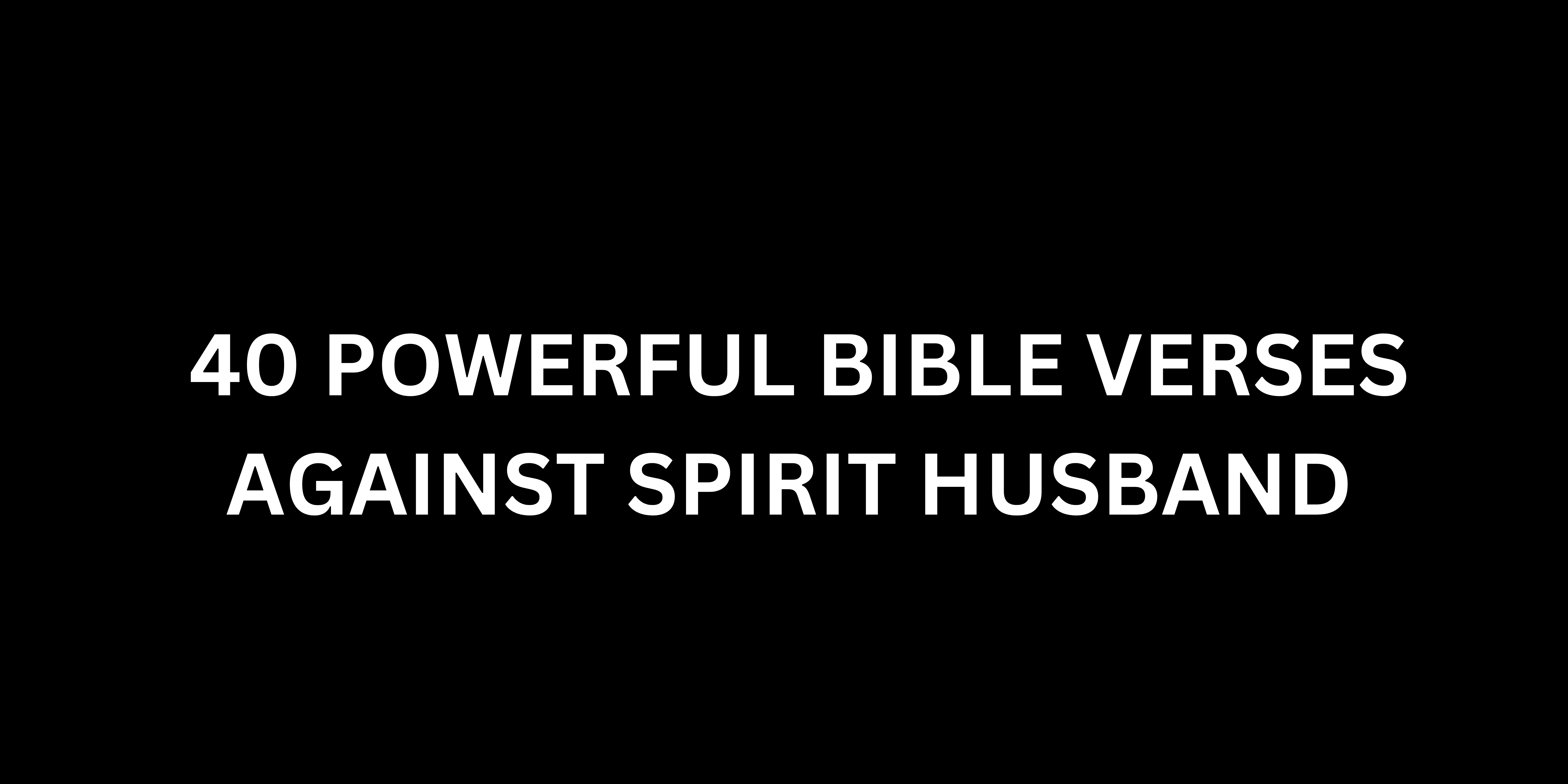 40 Powerful Bible Verses Against Spirit Husband