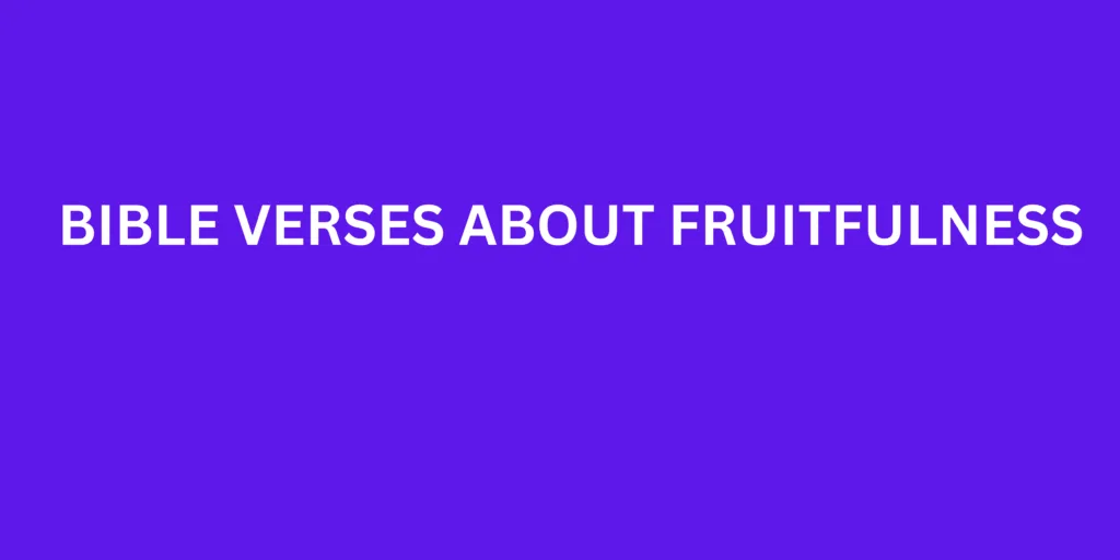Bible Verses About Fruitfulness