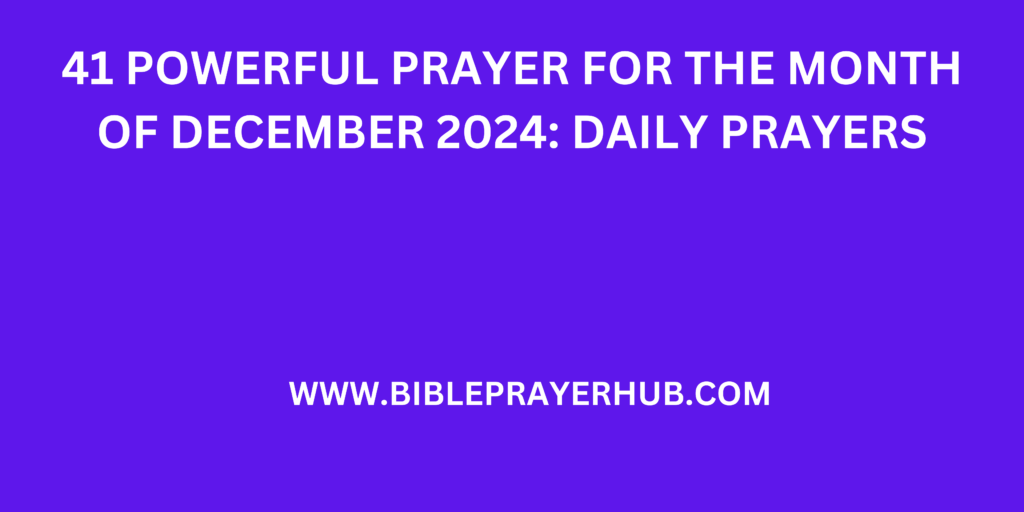 41 Powerful Prayer For The Month Of December 2024: Daily Prayers