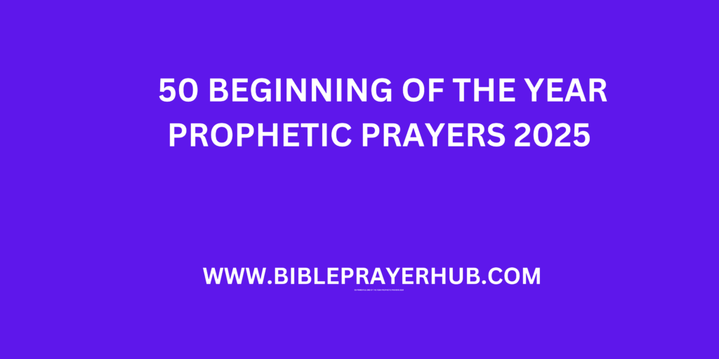 50 Beginning of the Year Prophetic Prayers 2025