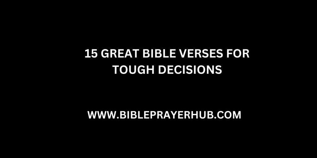 15 Great Bible Verses for Tough Decisions In Life