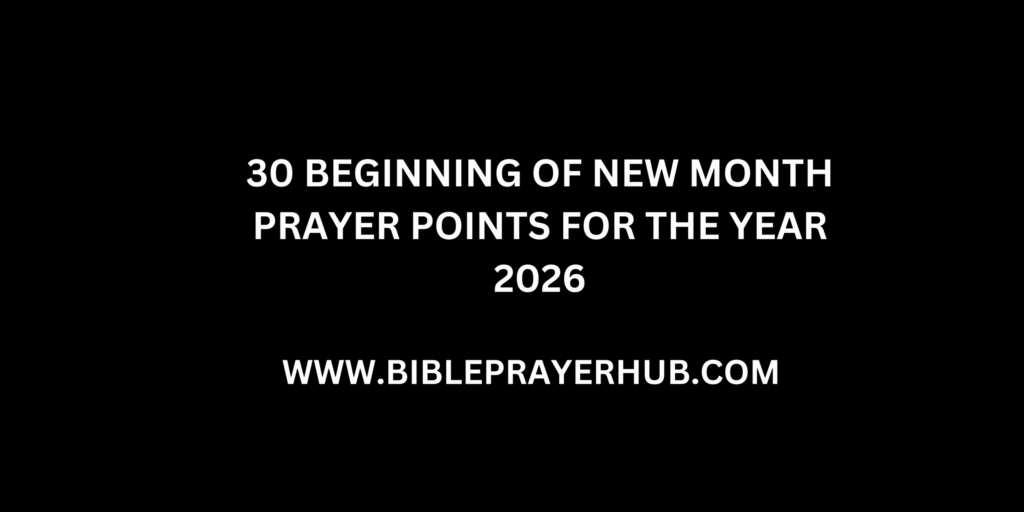 30 Beginning of New Month Prayer Points for the Year 2026