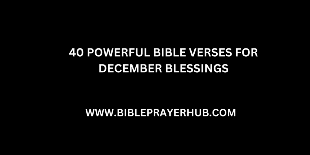 40 Powerful Bible Verses for December Blessings