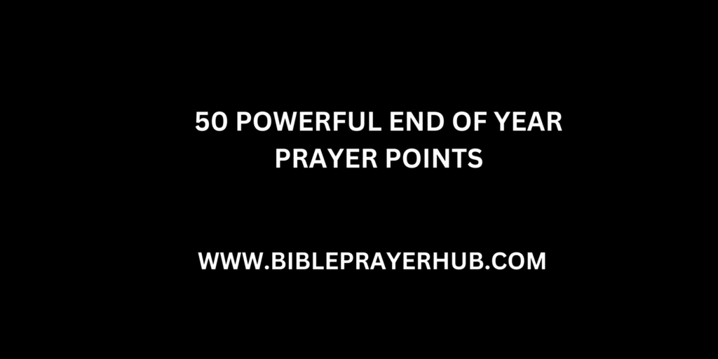 50 Powerful End of Year Prayer Points