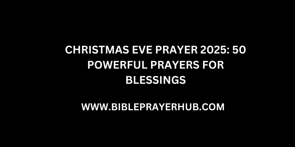 Christmas Eve Prayer 2025: 50 Powerful Prayers For Blessings